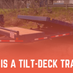 What is a Tilt-Deck Trailer?