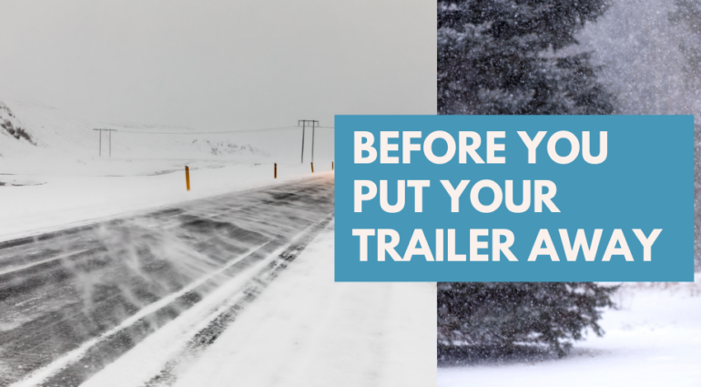 Before You Put Your Trailer Away for the Winter