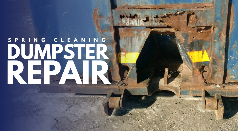 Spring Cleaning Season: Time to Repair Your Dumpsters!